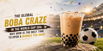 The Global Boba Craze in the World Cup Era: Why Now Is the Best Time to Open a Bubble Tea Shop